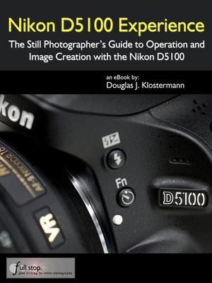 cover image of Nikon D5100 Experience--The Still Photographer's Guide to Operation and Image Creation with the Nikon D5100